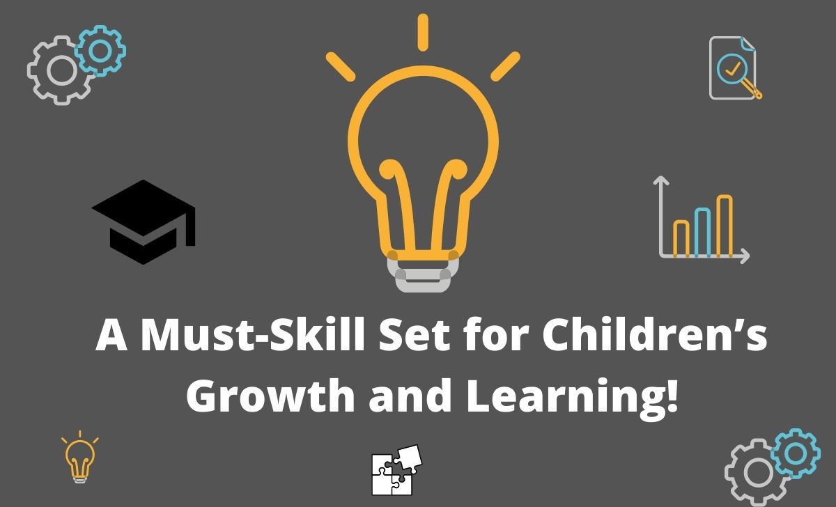 A Must-Skill Set for Children’s Growth and Learning!
