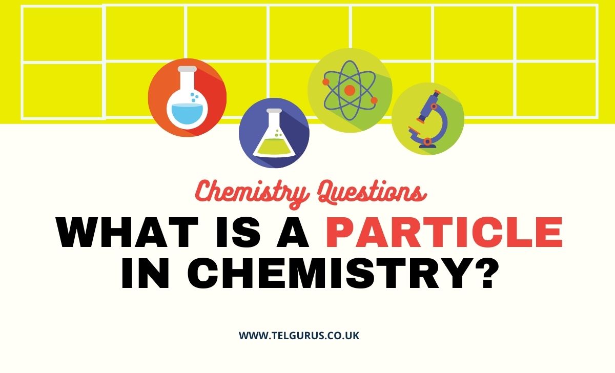 What is a particle in chemistry 